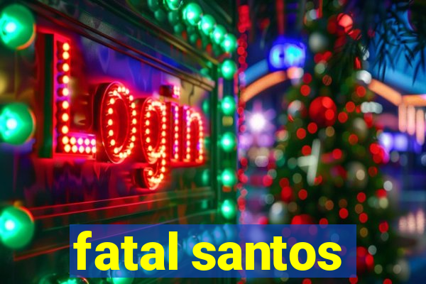 fatal santos